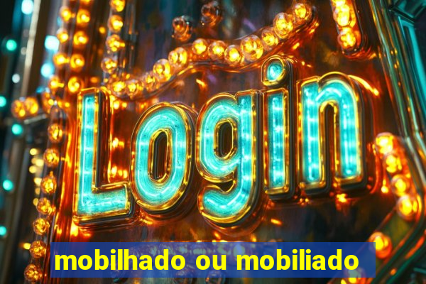 mobilhado ou mobiliado